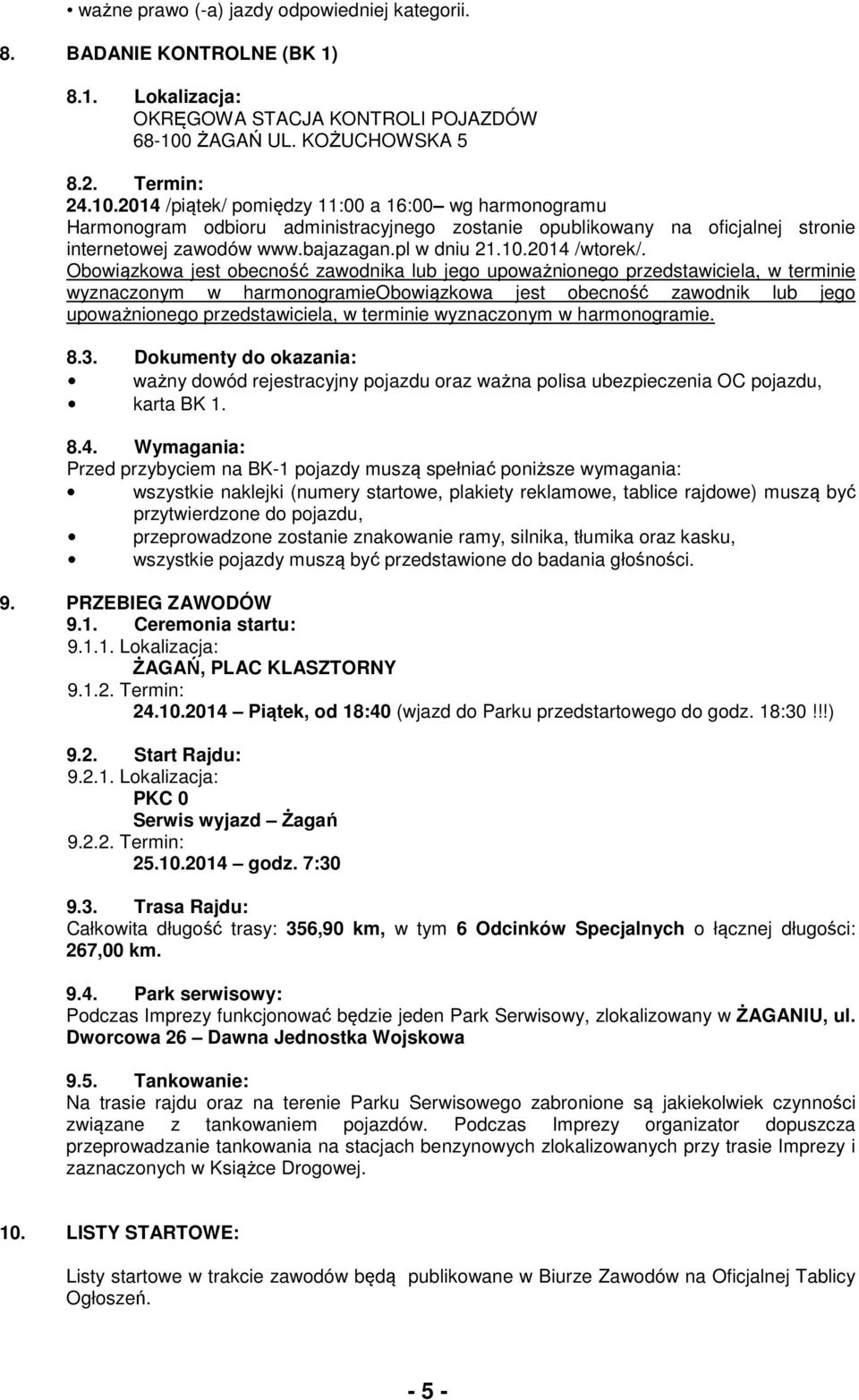 2014 /piątek/ pomiędzy 11:00 a 16:00 wg harmonogramu Harmonogram odbioru administracyjnego zostanie opublikowany na oficjalnej stronie internetowej zawodów www.bajazagan.pl w dniu 21.10.2014 /wtorek/.