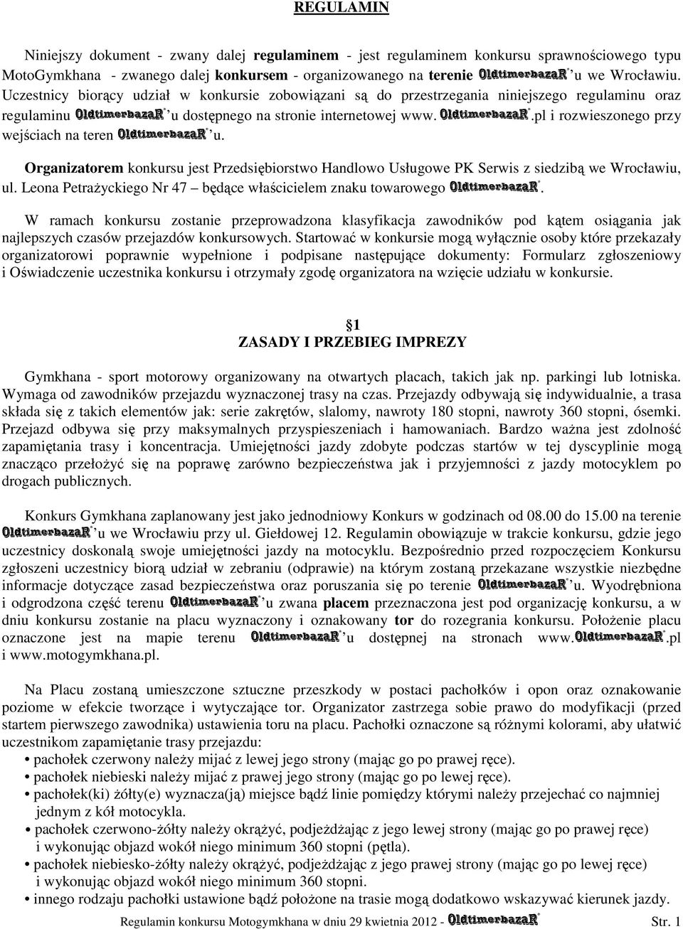 Organizatorem konkursu jest Przedsiębiorstwo Handlowo Usługowe PK Serwis z siedzibą we Wrocławiu, ul. Leona Petrażyckiego Nr 47 będące właścicielem znaku towarowego.