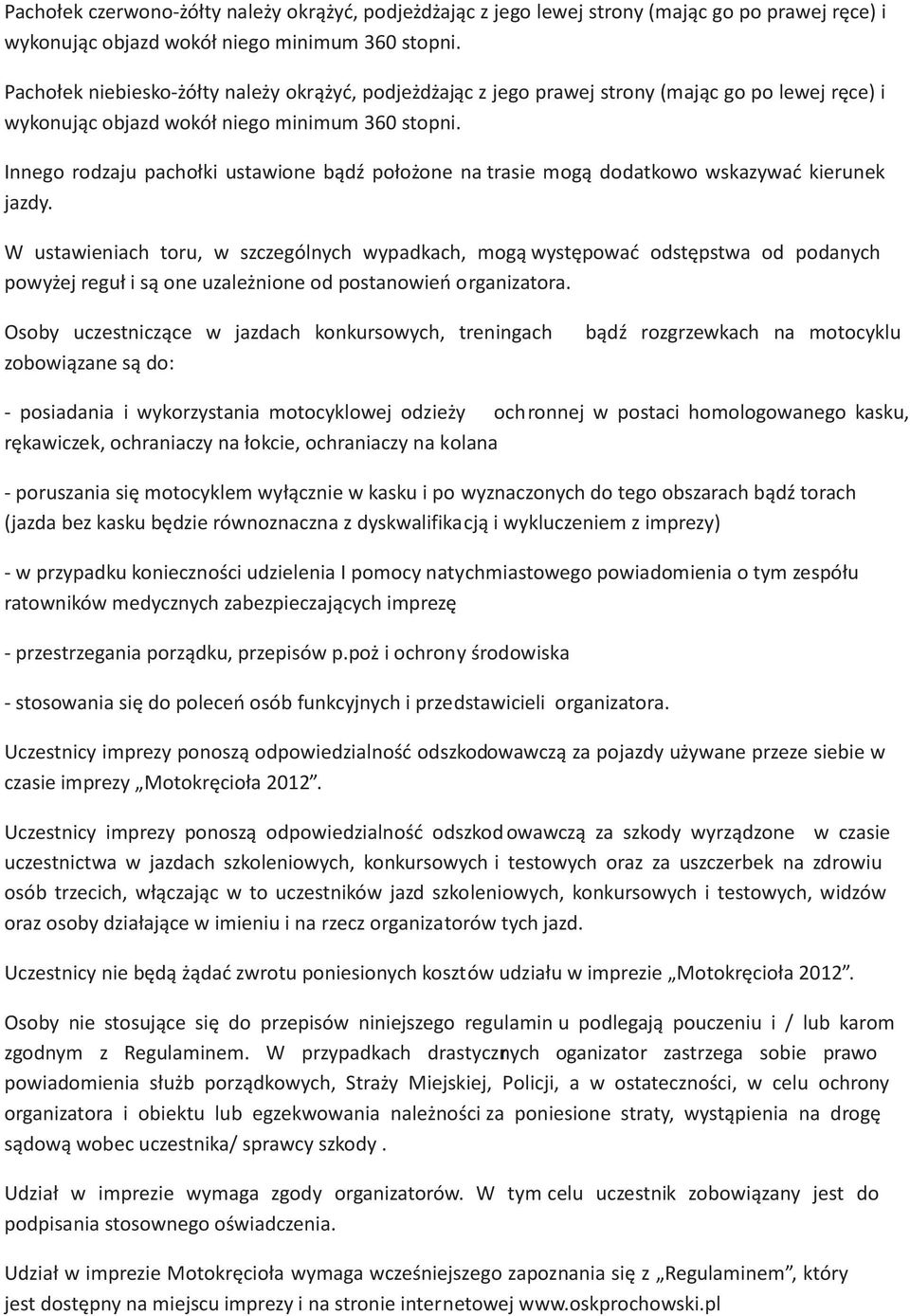 Innego rodzaju pacho³ki ustawione b¹dÿ po³o one na t rasie mog¹ dodatkowo wskazywaæ kierunek jazdy.
