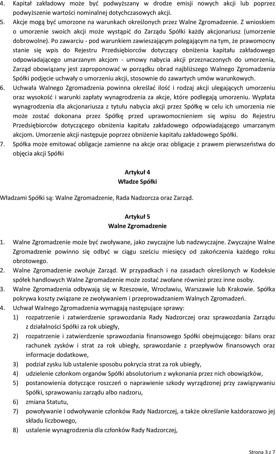 Po zawarciu - pod warunkiem zawieszającym polegającym na tym, że prawomocny stanie się wpis do Rejestru Przedsiębiorców dotyczący obniżenia kapitału zakładowego odpowiadającego umarzanym akcjom -