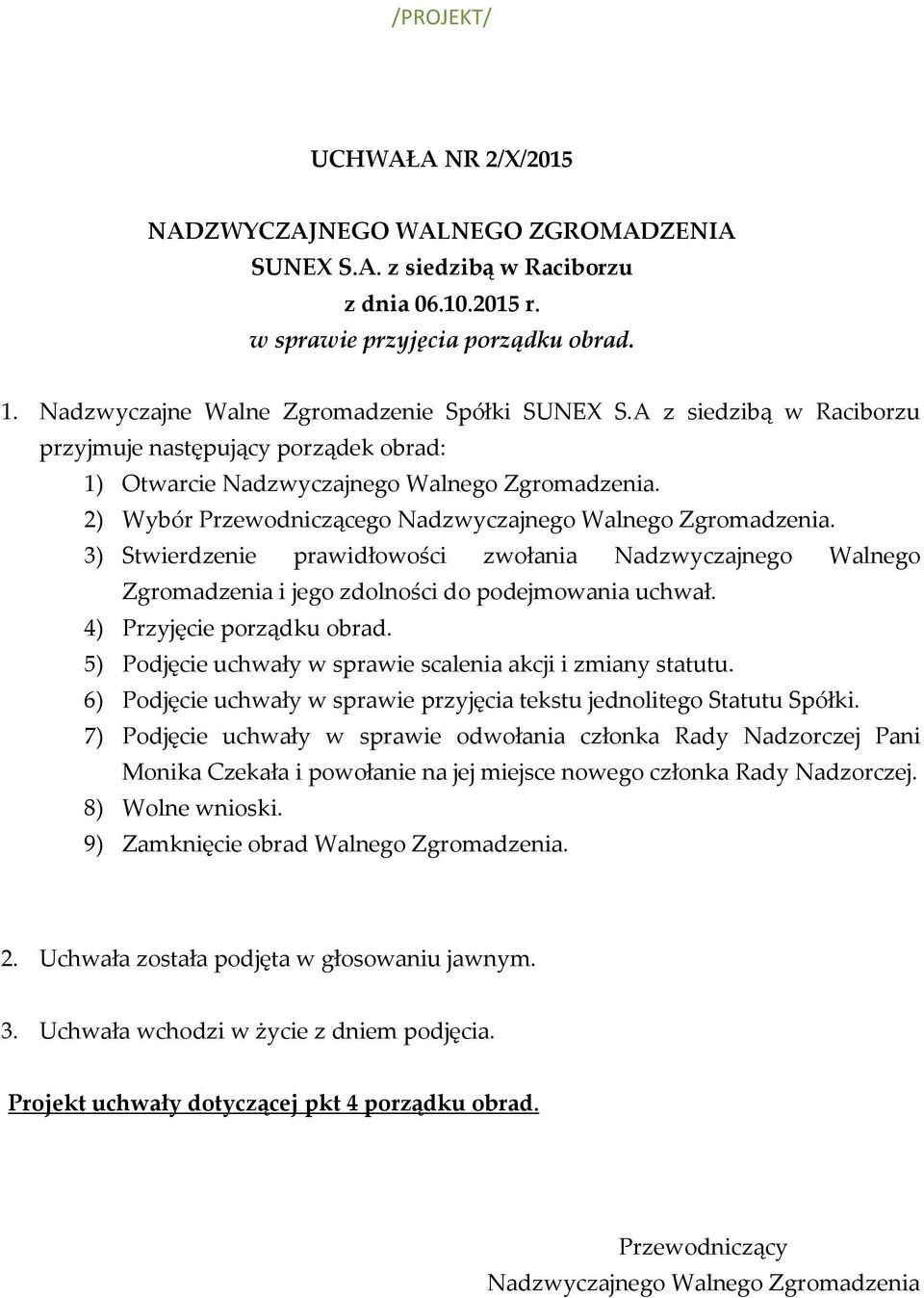 3) Stwierdzenie prawidłowości zwołania Nadzwyczajnego Walnego Zgromadzenia i jego zdolności do podejmowania uchwał. 4) Przyjęcie porządku obrad.