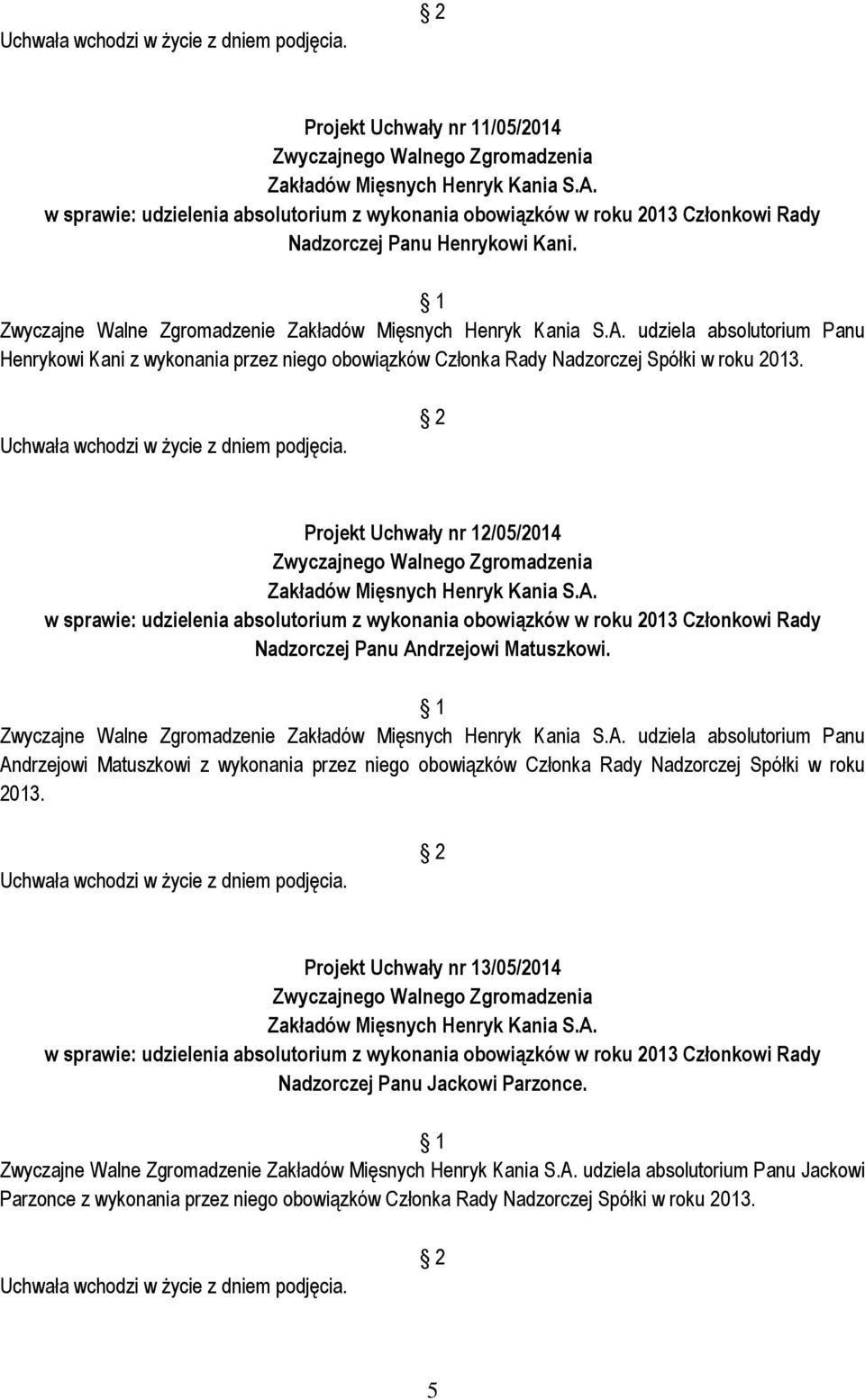 Projekt Uchwały nr 12/05/2014 Nadzorczej Panu Andrzejowi Matuszkowi.