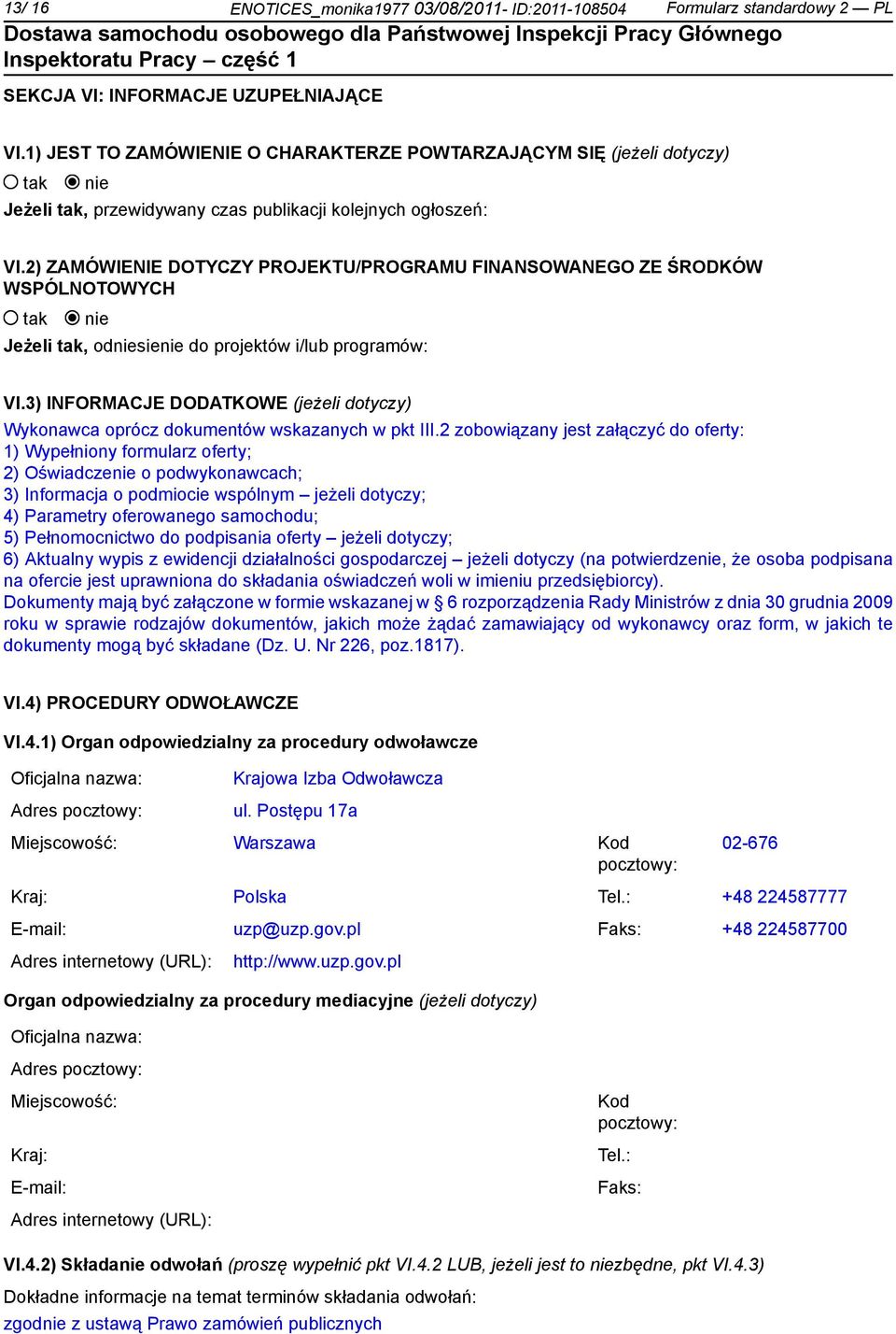 2) ZAMÓWIENIE DOTYCZY PROJEKTU/PROGRAMU FINANSOWANEGO ZE ŚRODKÓW WSPÓLNOTOWYCH Jeżeli, odsie do projektów i/lub programów: VI.