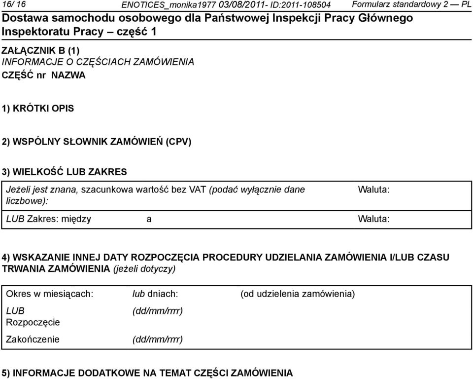 Waluta: LUB Zakres: między a Waluta: 4) WSKAZANIE INNEJ DATY ROZPOCZĘCIA PROCEDURY UDZIELANIA ZAMÓWIENIA I/LUB CZASU TRWANIA ZAMÓWIENIA (jeżeli