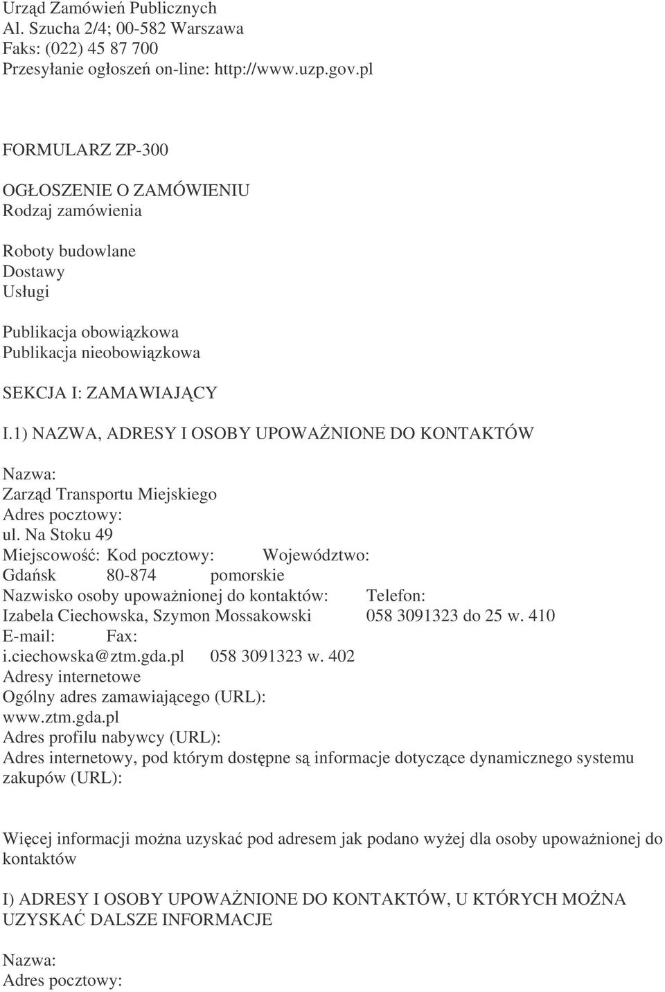 1) NAZWA, ADRESY I OSOBY UPOWANIONE DO KONTAKTÓW Nazwa: Zarzd Transportu Miejskiego Adres pocztowy: ul.