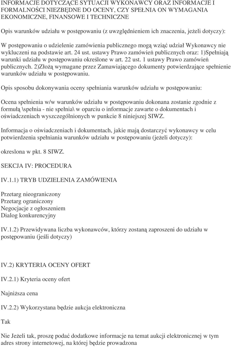 ustawy Prawo zamówie publicznych oraz: 1)Spełniaj warunki udziału w postpowaniu okrelone w art. 22 ust. 1 ustawy Prawo zamówie publicznych.