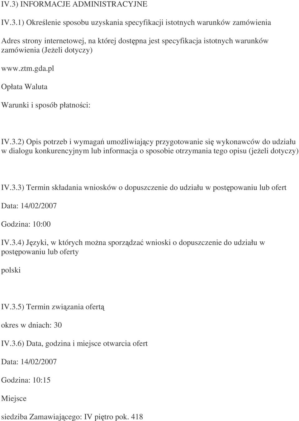 2) Opis potrzeb i wymaga umoliwiajcy przygotowanie si wykonawców do udziału w dialogu konkurencyjnym lub informacja o sposobie otrzymania tego opisu (jeeli dotyczy) IV.3.