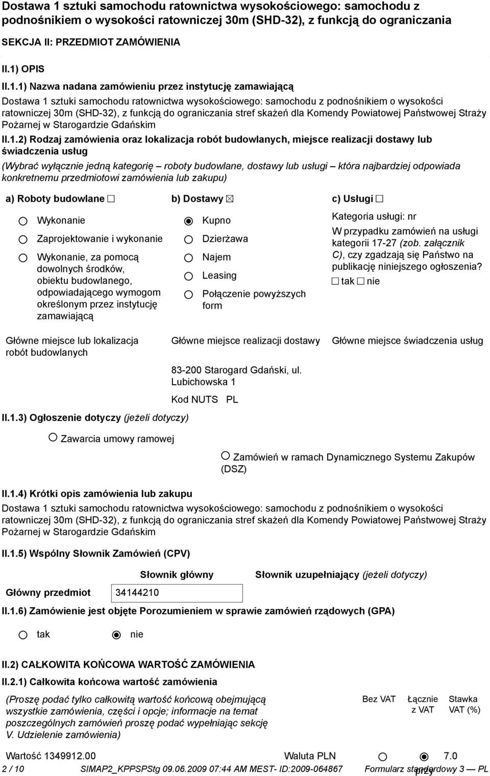 1) Nazwa nadana zamówieniu przez instytucję zamawiającą Dostawa 1 sztuki samochodu ratownictwa wysokościowego: samochodu z podnośnikiem o wysokości ratowniczej 30m (SHD-32), z funkcją do ograniczania