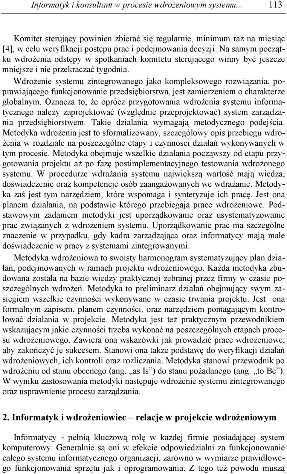 WdroŜenie systemu zintegrowanego jako kompleksowego rozwiązania, poprawiającego funkcjonowanie przedsiębiorstwa, jest zamierzeniem o charakterze globalnym.