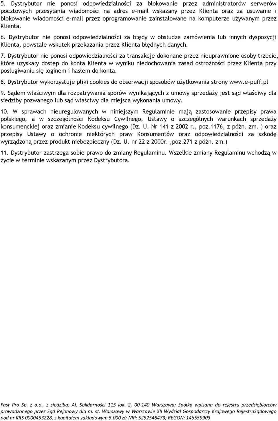 Dystrybutor nie ponosi odpowiedzialności za błędy w obsłudze zamówienia lub innych dyspozycji Klienta, powstałe wskutek przekazania przez Klienta błędnych danych. 7.