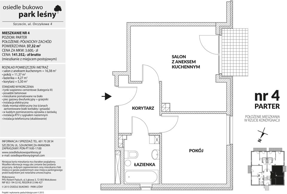 352,- zł brutto (mieszkanie z miejscem postojowym) salon z aneksem kuchennym = 16,38 m 2