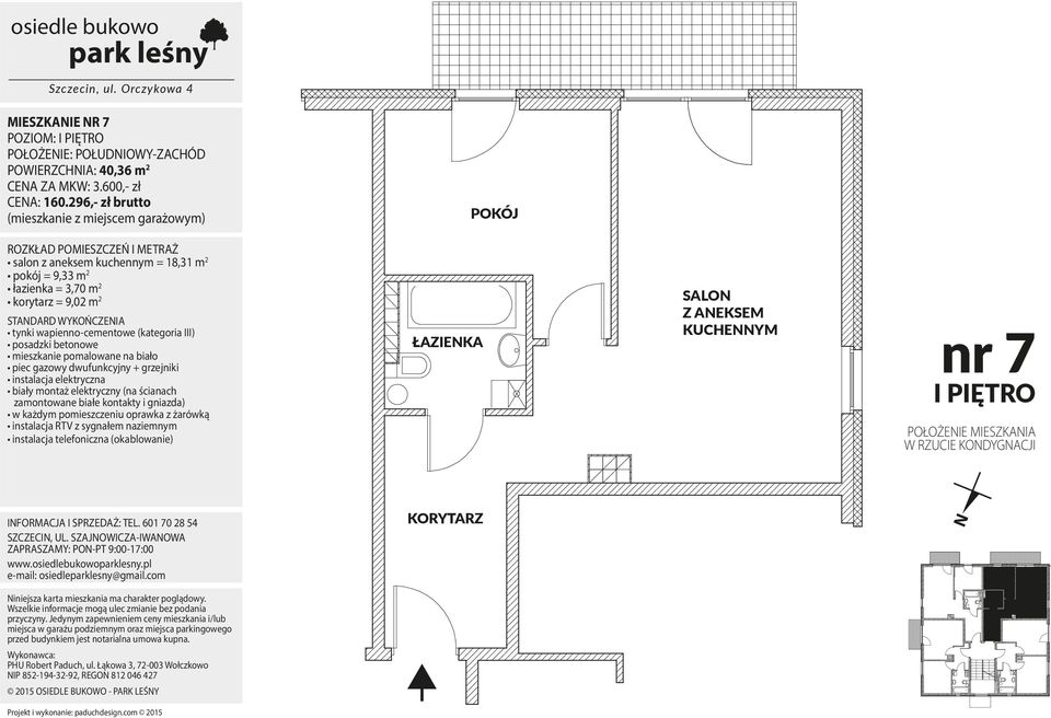 296,- zł brutto salon z aneksem kuchennym = 18,31 m 2 pokój = 9,33 m 2 łazienka =