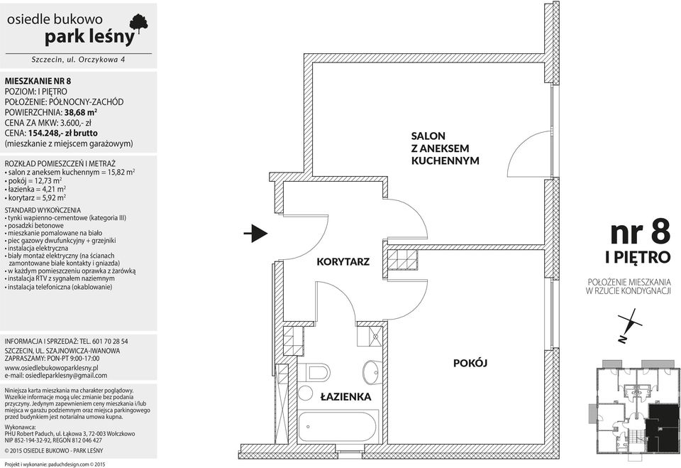 248,- zł brutto salon z aneksem kuchennym = 15,82 m 2 pokój = 12,73 m 2 łazienka