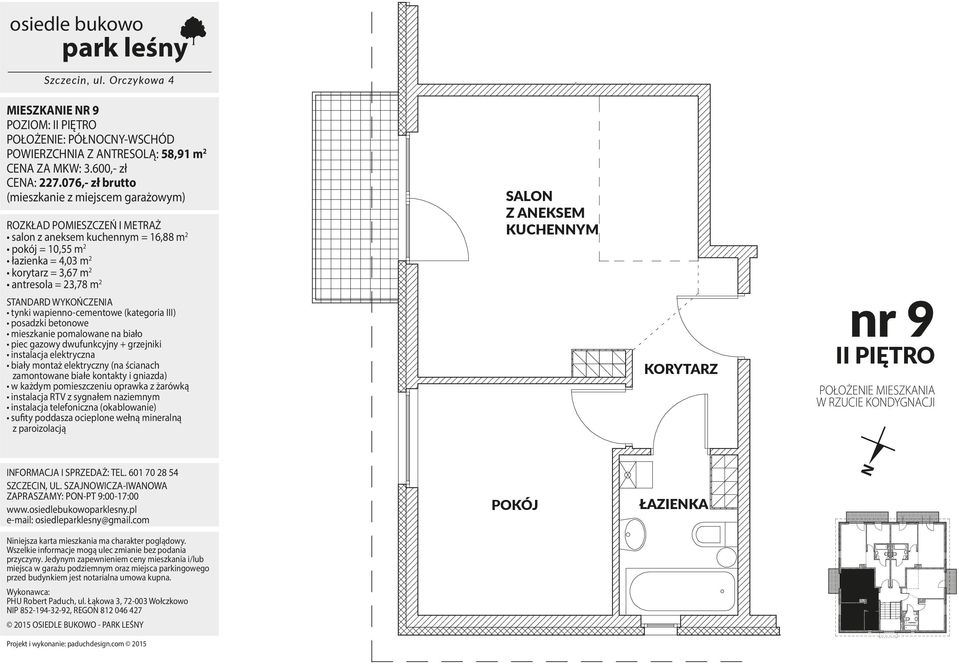 076,- zł brutto salon z aneksem kuchennym = 16,88 m 2 pokój = 10,55 m 2 łazienka = 4,03 m 2 korytarz = 3,67