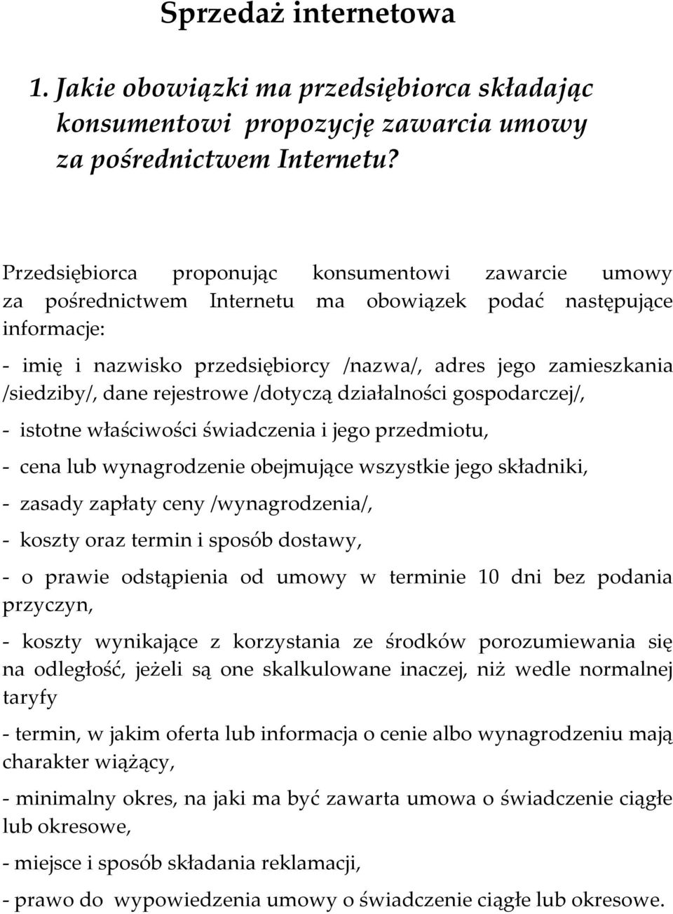 /siedziby/, dane rejestrowe /dotyczą działalności gospodarczej/, - istotne właściwości świadczenia i jego przedmiotu, - cena lub wynagrodzenie obejmujące wszystkie jego składniki, - zasady zapłaty