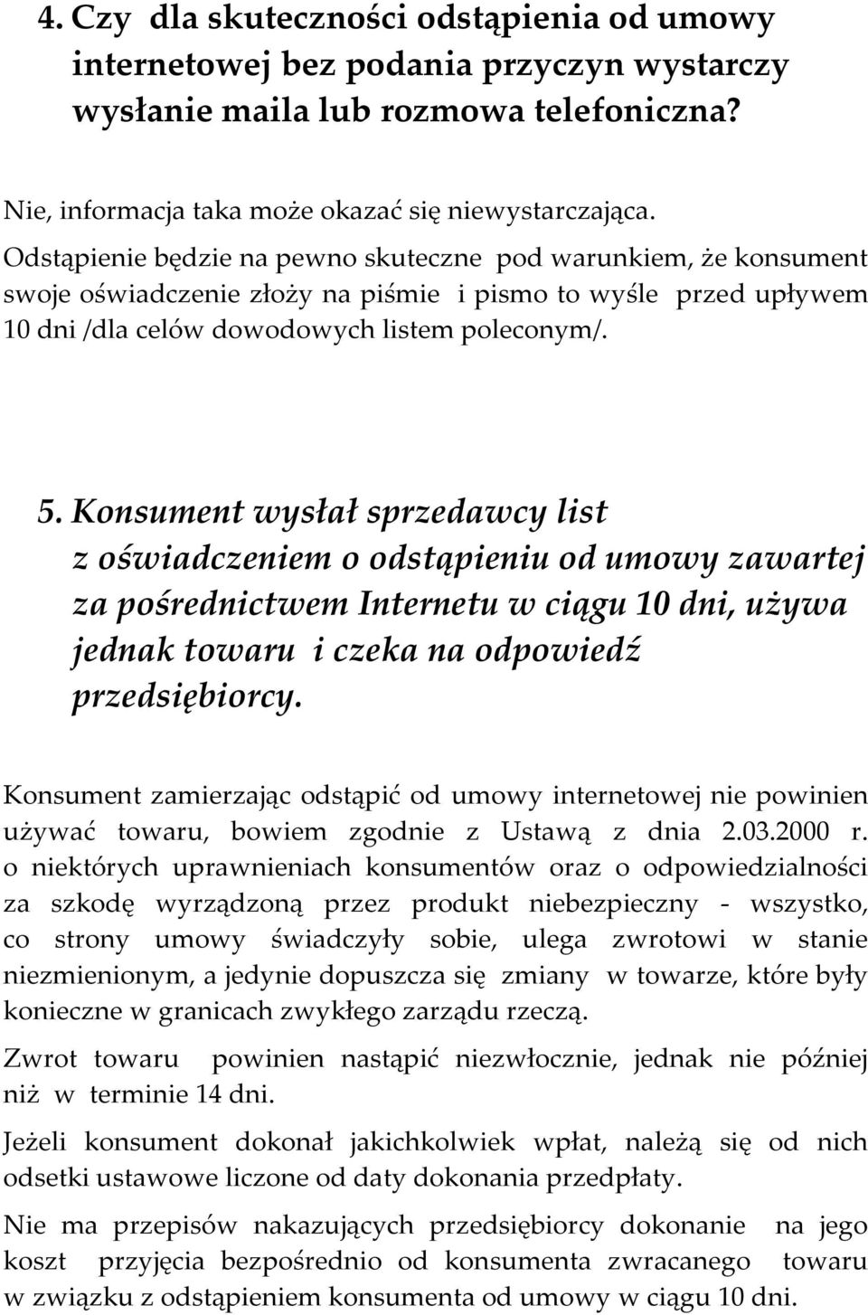 Konsument wysłał sprzedawcy list z oświadczeniem o odstąpieniu od umowy zawartej za pośrednictwem Internetu w ciągu 10 dni, używa jednak towaru i czeka na odpowiedź przedsiębiorcy.