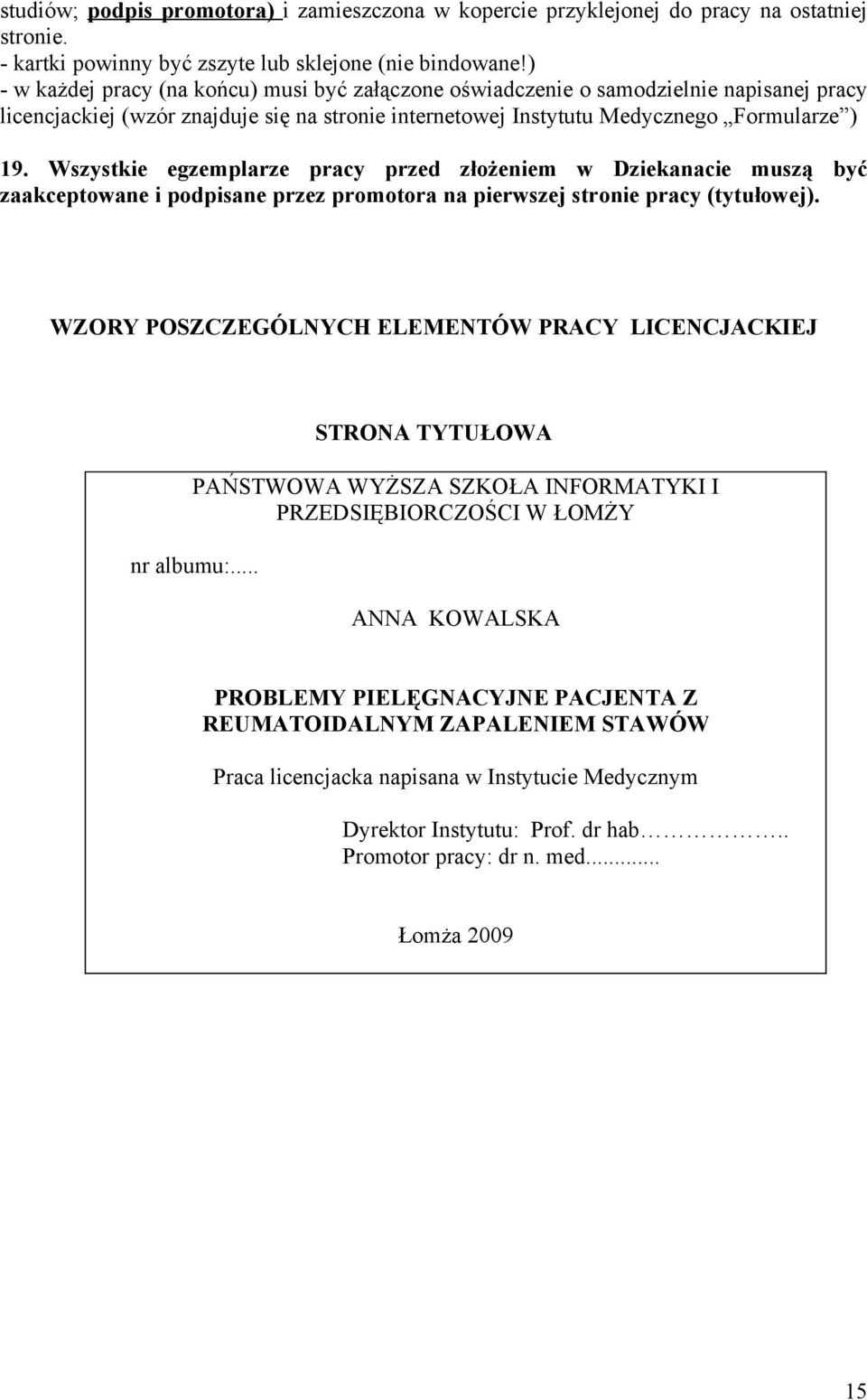 Wszystkie egzemplarze pracy przed złożeniem w Dziekanacie muszą być zaakceptowane i podpisane przez promotora na pierwszej stronie pracy (tytułowej).