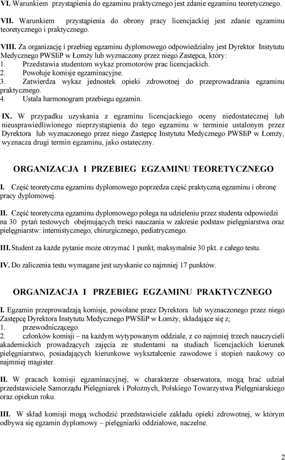 Przedstawia studentom wykaz promotorów prac licencjackich. 2. Powołuje komisje egzaminacyjne. 3. Zatwierdza wykaz jednostek opieki zdrowotnej do przeprowadzania egzaminu praktycznego. 4.