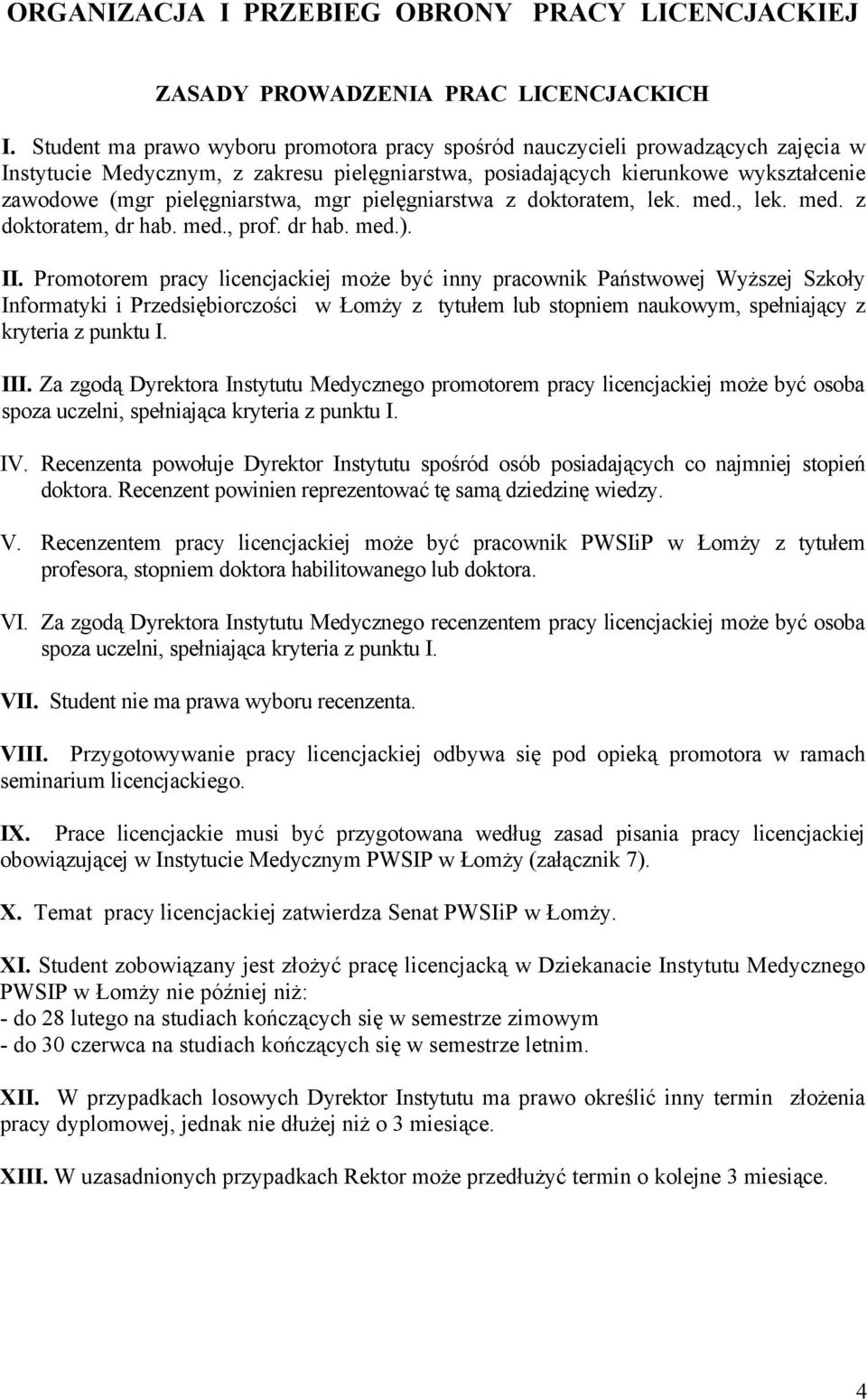 mgr pielęgniarstwa z doktoratem, lek. med., lek. med. z doktoratem, dr hab. med., prof. dr hab. med.). II.