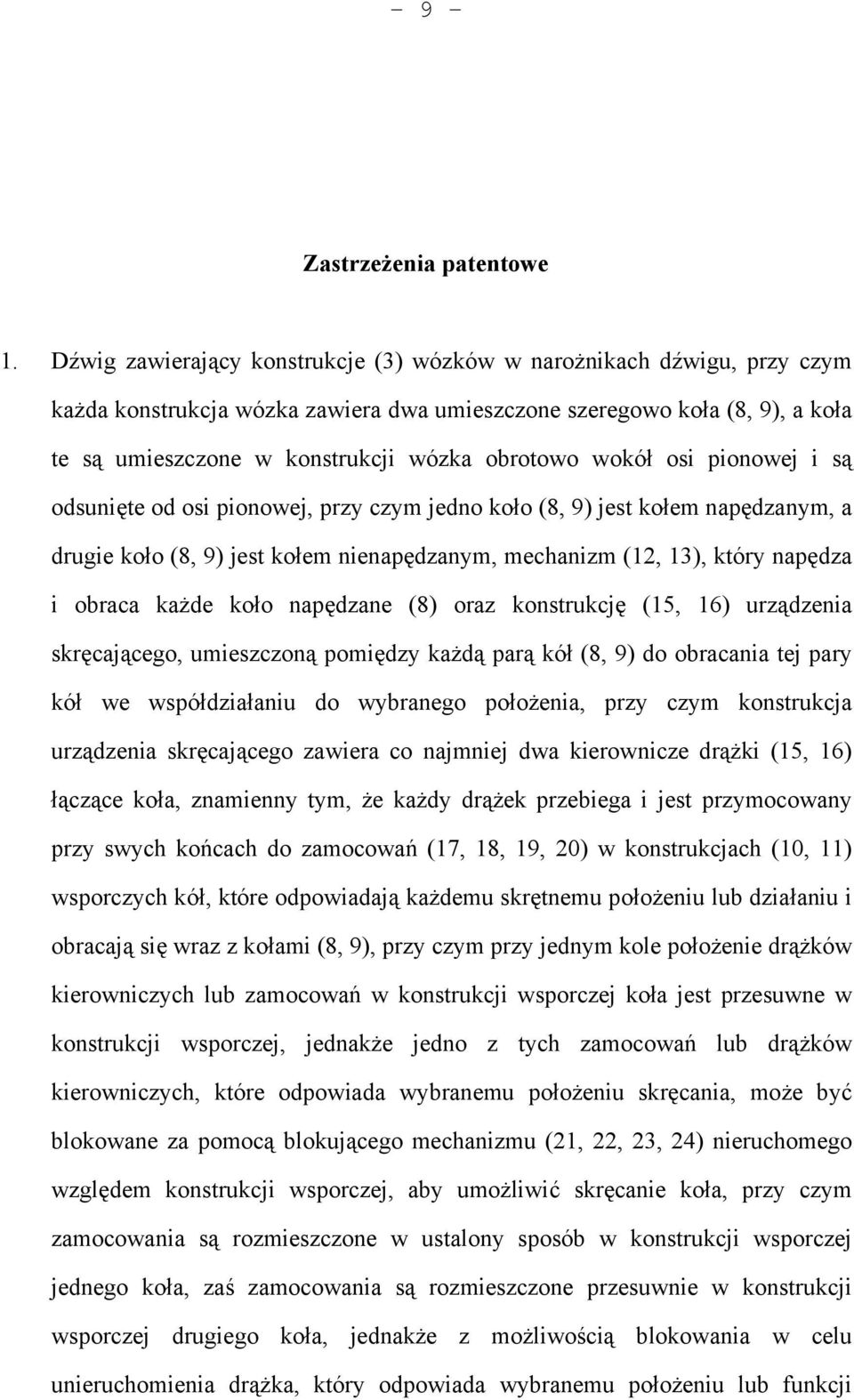 wokół osi pionowej i są odsunięte od osi pionowej, przy czym jedno koło (8, 9) jest kołem napędzanym, a drugie koło (8, 9) jest kołem nienapędzanym, mechanizm (12, 13), który napędza i obraca każde