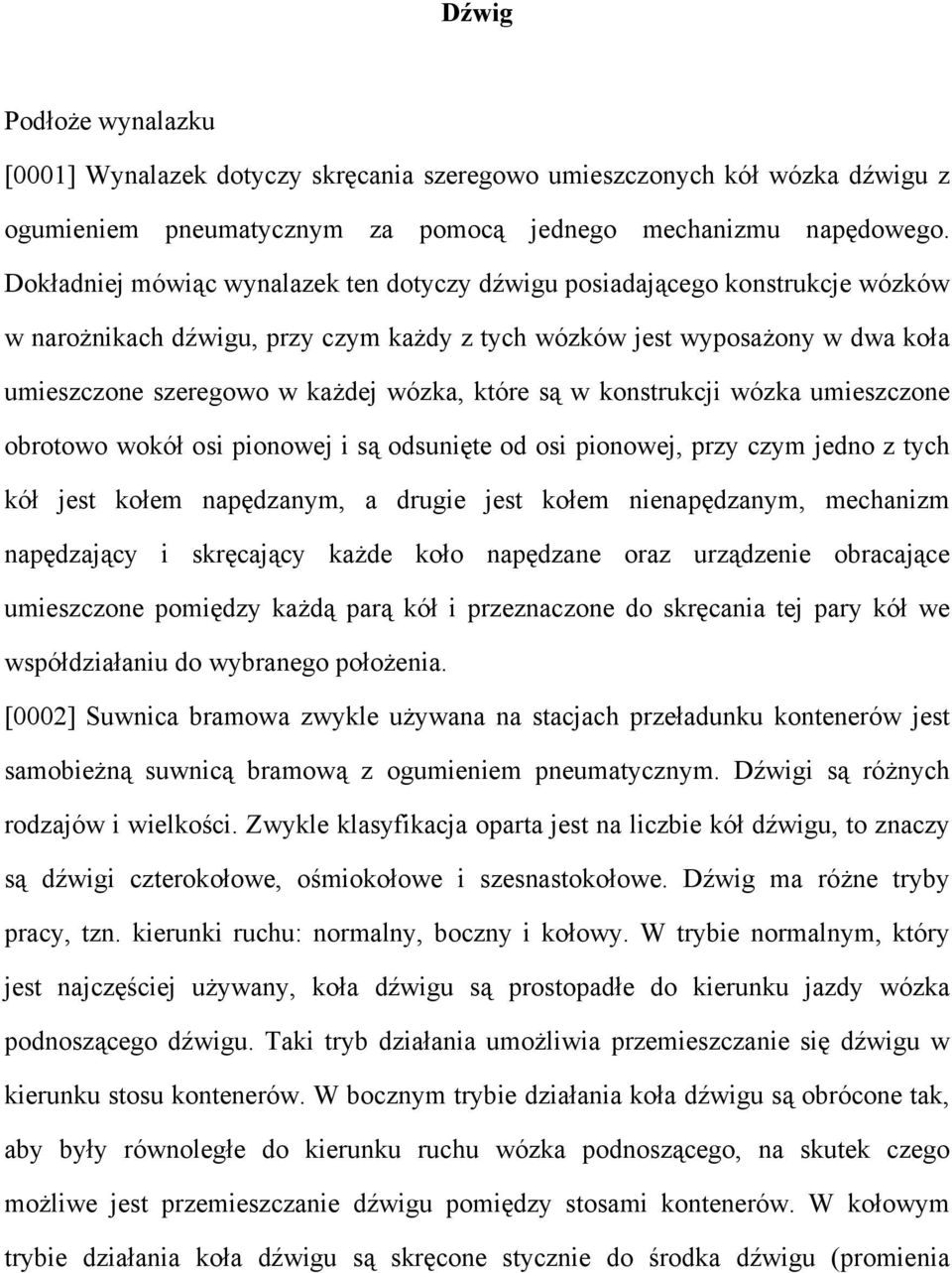 które są w konstrukcji wózka umieszczone obrotowo wokół osi pionowej i są odsunięte od osi pionowej, przy czym jedno z tych kół jest kołem napędzanym, a drugie jest kołem nienapędzanym, mechanizm