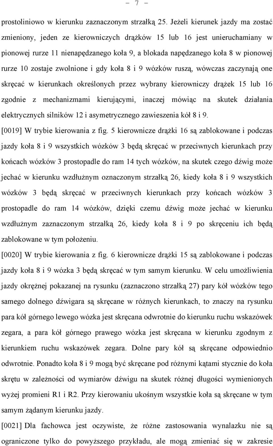 zostaje zwolnione i gdy koła 8 i 9 wózków ruszą, wówczas zaczynają one skręcać w kierunkach określonych przez wybrany kierowniczy drążek 15 lub 16 zgodnie z mechanizmami kierującymi, inaczej mówiąc