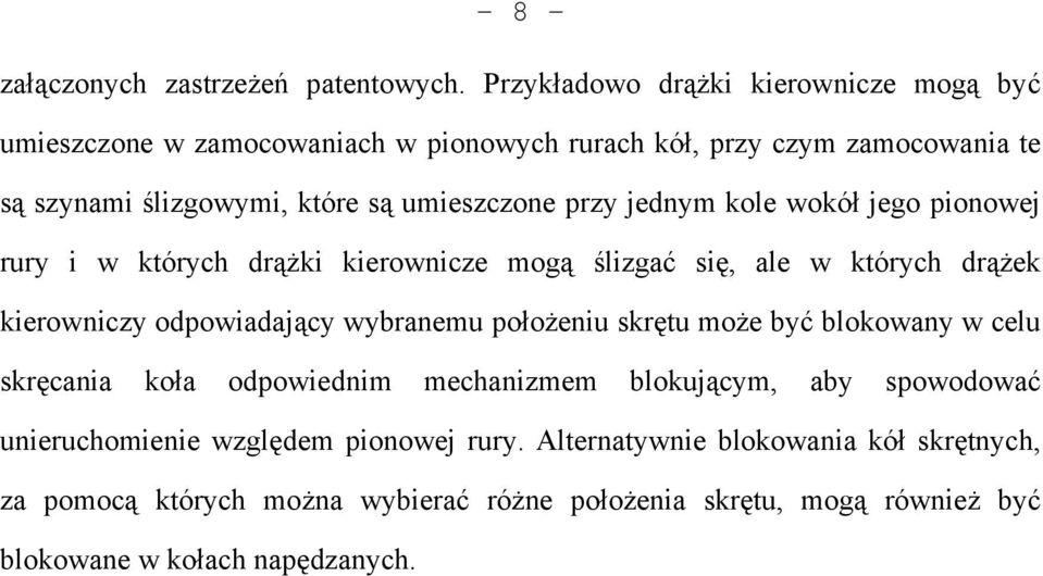przy jednym kole wokół jego pionowej rury i w których drążki kierownicze mogą ślizgać się, ale w których drążek kierowniczy odpowiadający wybranemu położeniu