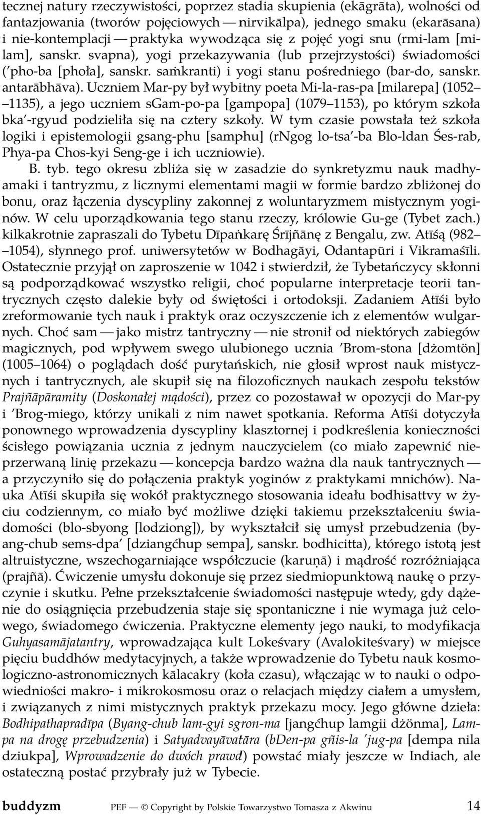 Uczniem Mar-py był wybitny poeta Mi-la-ras-pa [milarepa] (1052 1135), a jego uczniem sgam-po-pa [gampopa] (1079 1153), po którym szkoła bka -rgyud podzieliła się na cztery szkoły.