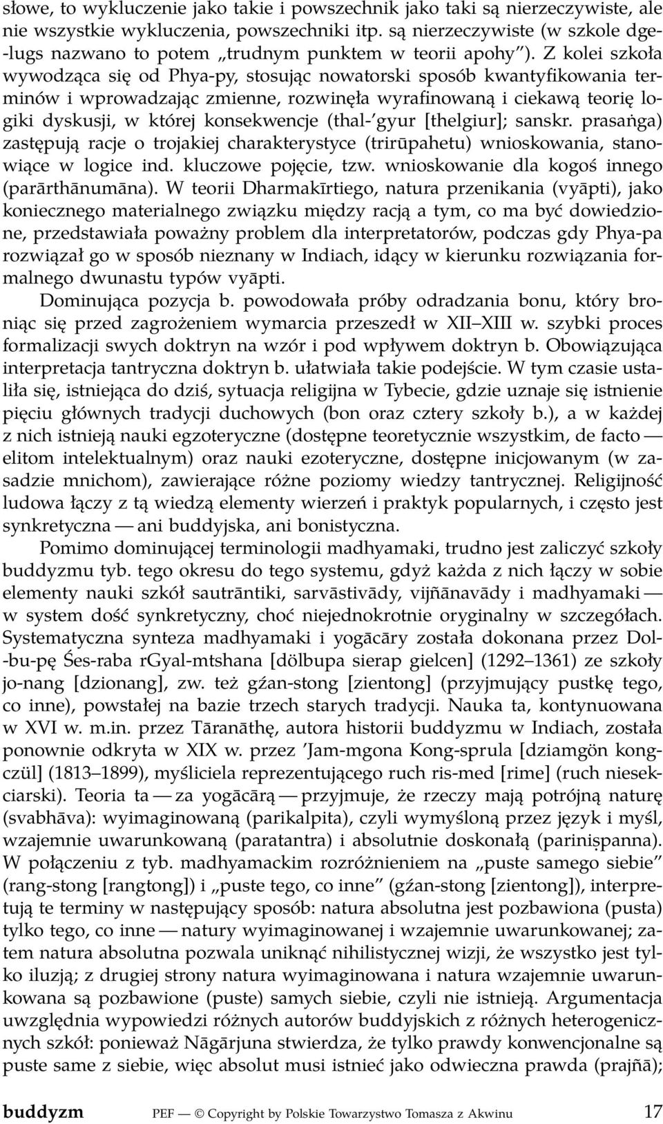 Z kolei szkoła wywodząca się od Phya-py, stosując nowatorski sposób kwantyfikowania terminów i wprowadzając zmienne, rozwinęła wyrafinowaną i ciekawą teorię logiki dyskusji, w której konsekwencje
