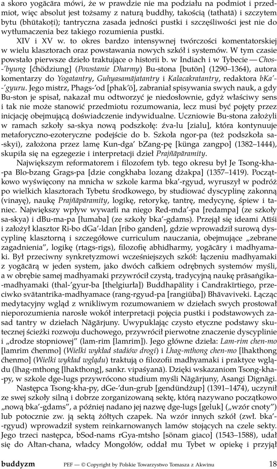to okres bardzo intensywnej twórczości komentatorskiej w wielu klasztorach oraz powstawania nowych szkół i systemów. W tym czasie powstało pierwsze dzieło traktujące o historii b.