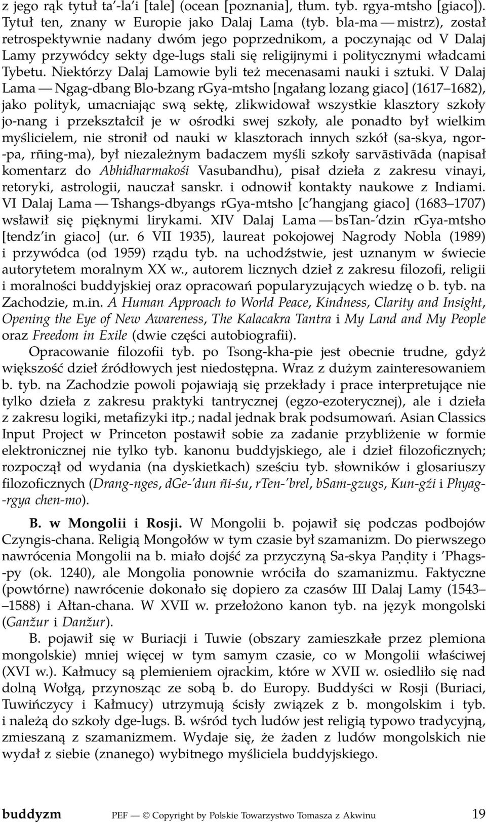 Niektórzy Dalaj Lamowie byli też mecenasami nauki i sztuki.