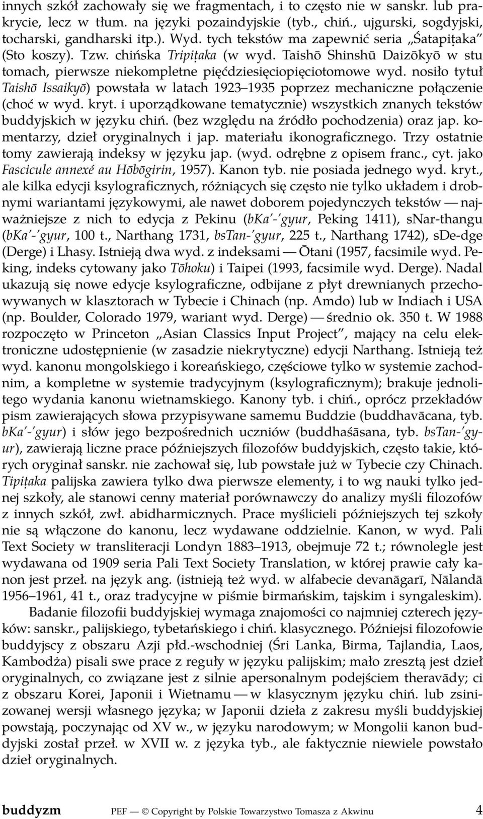 nosiło tytuł Taishō Issaikyō) powstała w latach 1923 1935 poprzez mechaniczne połączenie (choć w wyd. kryt. i uporządkowane tematycznie) wszystkich znanych tekstów buddyjskich w języku chiń.