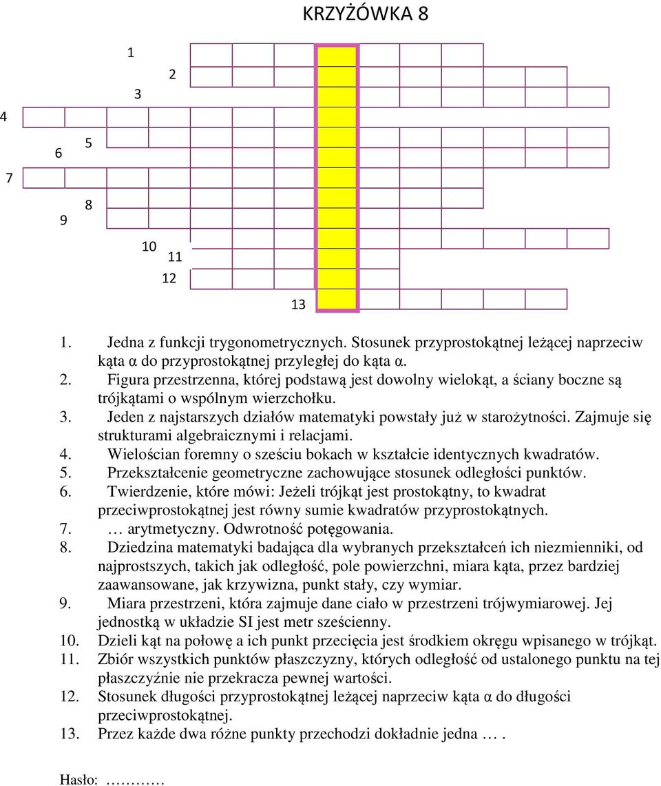 Zajmuje się strukturami algebraicznymi i relacjami. 4. Wielościan foremny o sześciu bokach w kształcie identycznych kwadratów. 5. Przekształcenie geometryczne zachowujące stosunek odległości punktów.