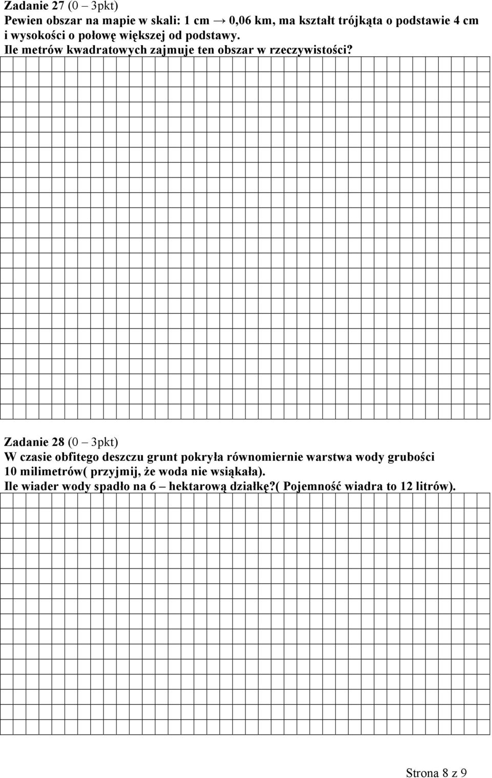 Zadanie 28 (0 3pkt) W czasie obfitego deszczu grunt pokryła równomiernie warstwa wody grubości 10 milimetrów(