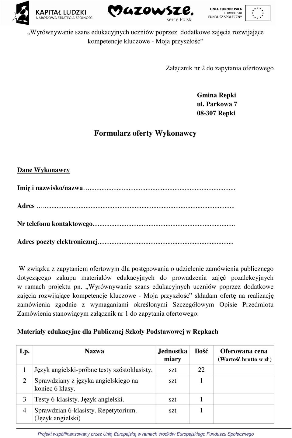 .. W związku z zapytaniem ofertowym dla postępowania o udzielenie zamówienia publicznego dotyczącego zakupu materiałów edukacyjnych do prowadzenia zajęć pozalekcyjnych w ramach projektu pn.