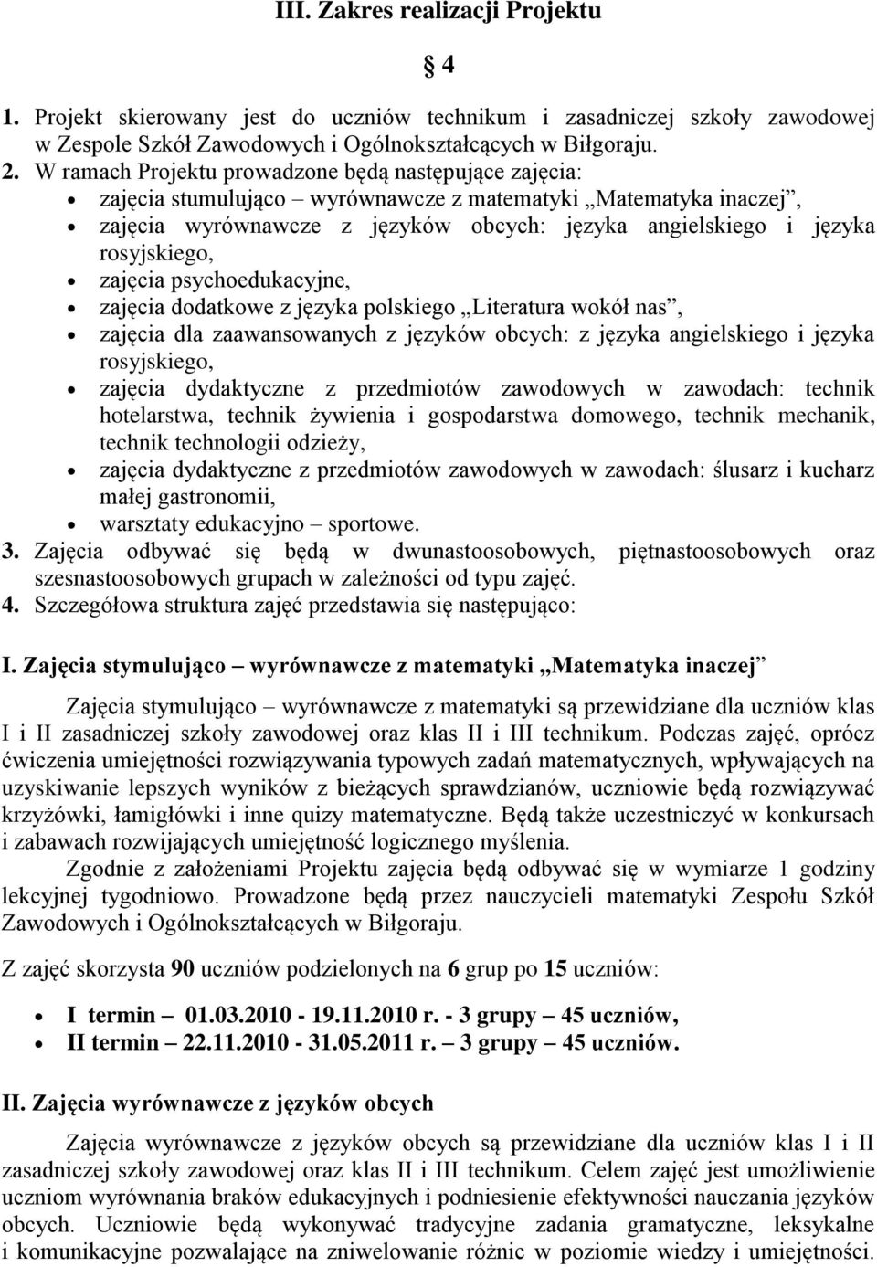zajęcia psychoedukacyjne, zajęcia dodatkowe z języka polskiego Literatura wokół nas, zajęcia dla zaawansowanych z języków obcych: z języka angielskiego i języka rosyjskiego, zajęcia dydaktyczne z