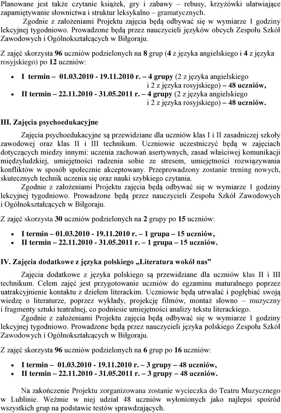 2010-19.11.2010 r. 4 grupy (2 z języka angielskiego i 2 z języka rosyjskiego) 48 uczniów, II termin 22.11.2010-31.05.2011 r. 4 grupy (2 z języka angielskiego i 2 z języka rosyjskiego) 48 uczniów. III.