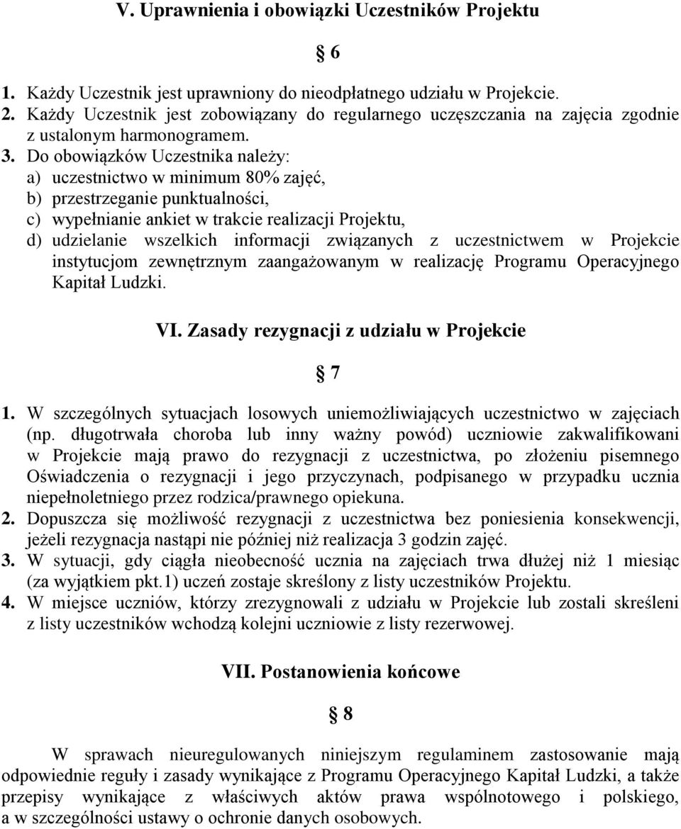 Do obowiązków Uczestnika należy: a) uczestnictwo w minimum 80% zajęć, b) przestrzeganie punktualności, c) wypełnianie ankiet w trakcie realizacji Projektu, d) udzielanie wszelkich informacji