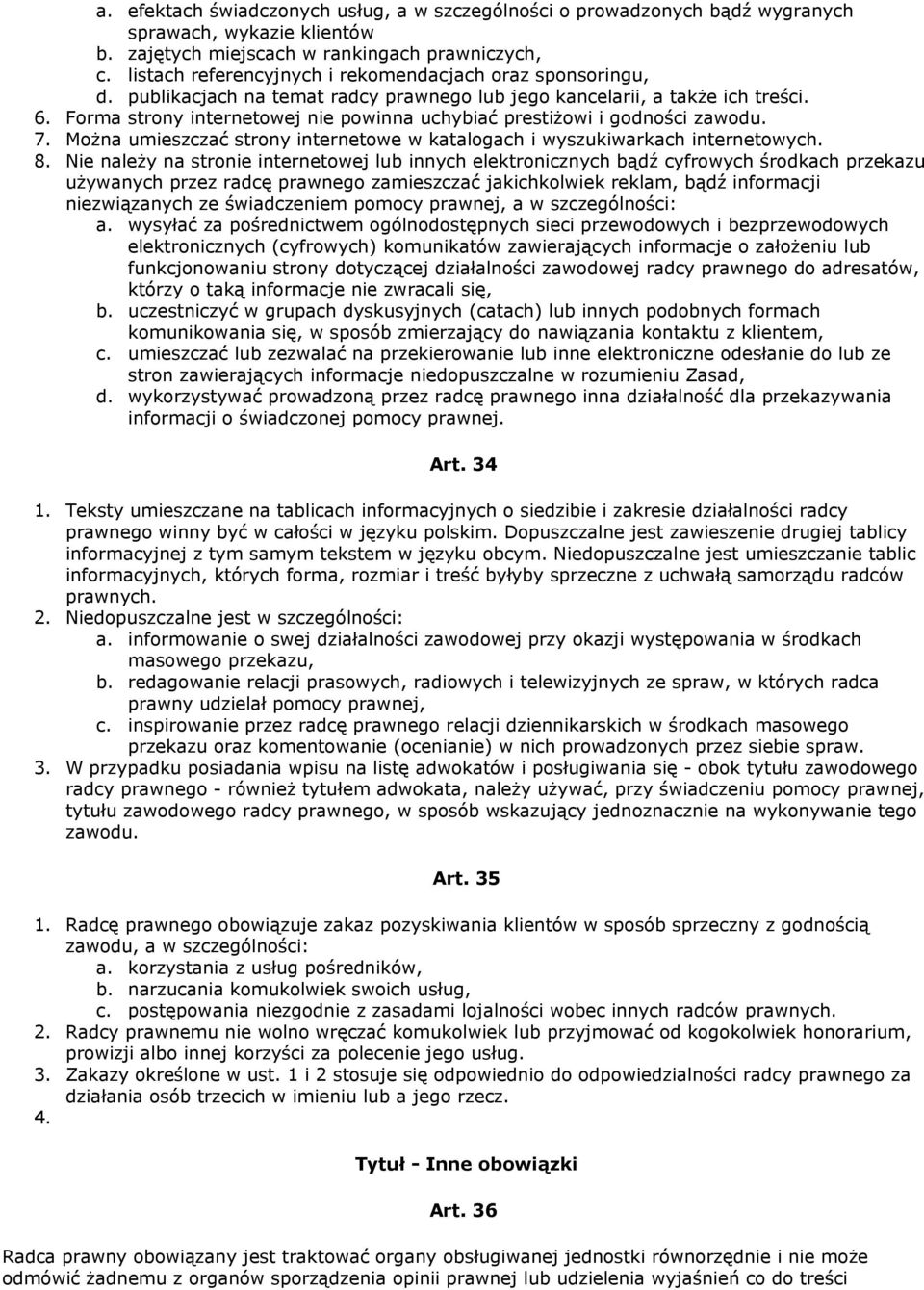 Forma strony internetowej nie powinna uchybiać prestiżowi i godności zawodu. 7. Można umieszczać strony internetowe w katalogach i wyszukiwarkach internetowych. 8.