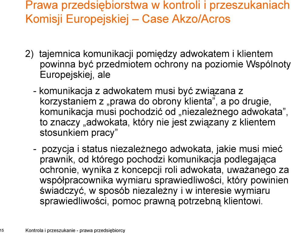 pracy - pozycja i status niezależnego adwokata, jakie musi mieć prawnik, od którego pochodzi komunikacja podlegająca ochronie, wynika z koncepcji roli adwokata, uważanego za współpracownika