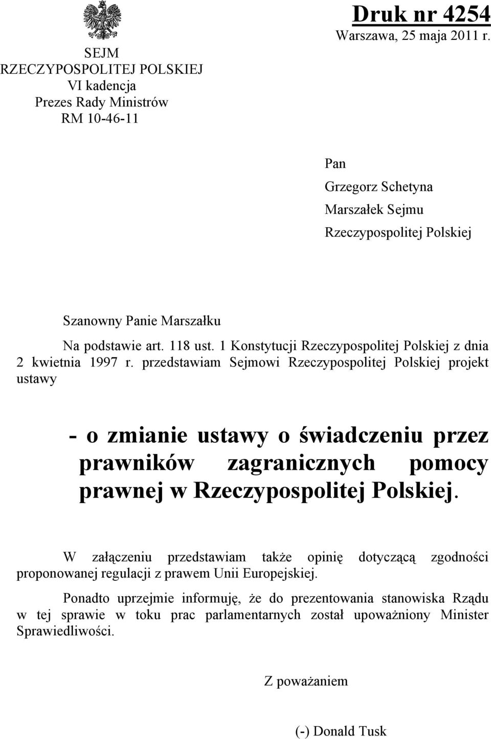 przedstawiam Sejmowi Rzeczypospolitej Polskiej projekt ustawy - o zmianie ustawy o świadczeniu przez prawników zagranicznych pomocy prawnej w Rzeczypospolitej Polskiej.