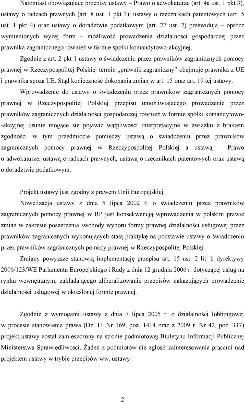 2) przewidują oprócz wymienionych wyżej form możliwość prowadzenia działalności gospodarczej przez prawnika zagranicznego również w formie spółki komandytowo-akcyjnej. Zgodnie z art.