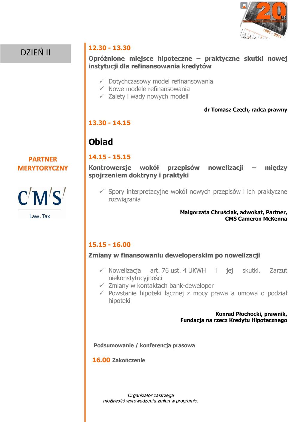 15 Obiad dr Tomasz Czech, radca prawny PARTNER MERYTORYCZNY 14.15-15.