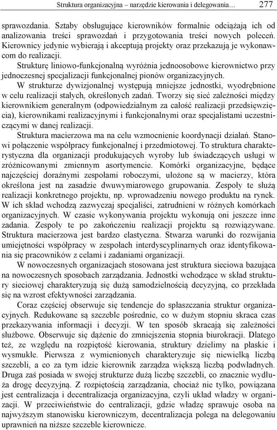 Kierownicy jedynie wybierają i akceptują projekty oraz przekazują je wykonawcom do realizacji.