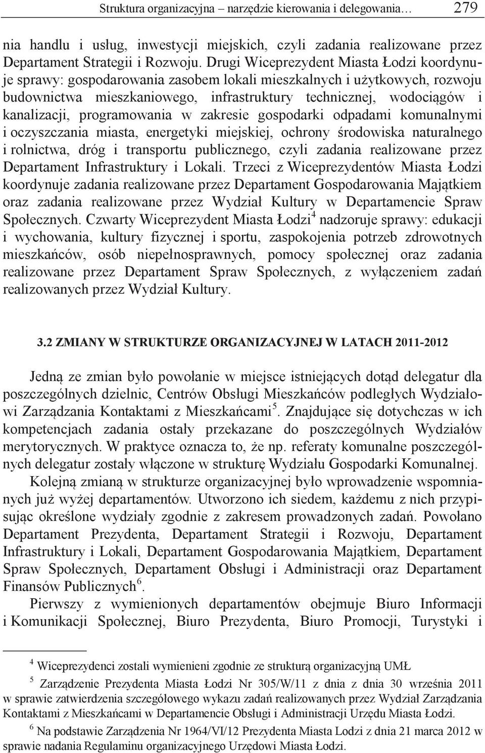 programowania w zakresie gospodarki odpadami komunalnymi i oczyszczania miasta, energetyki miejskiej, ochrony środowiska naturalnego i rolnictwa, dróg i transportu publicznego, czyli zadania