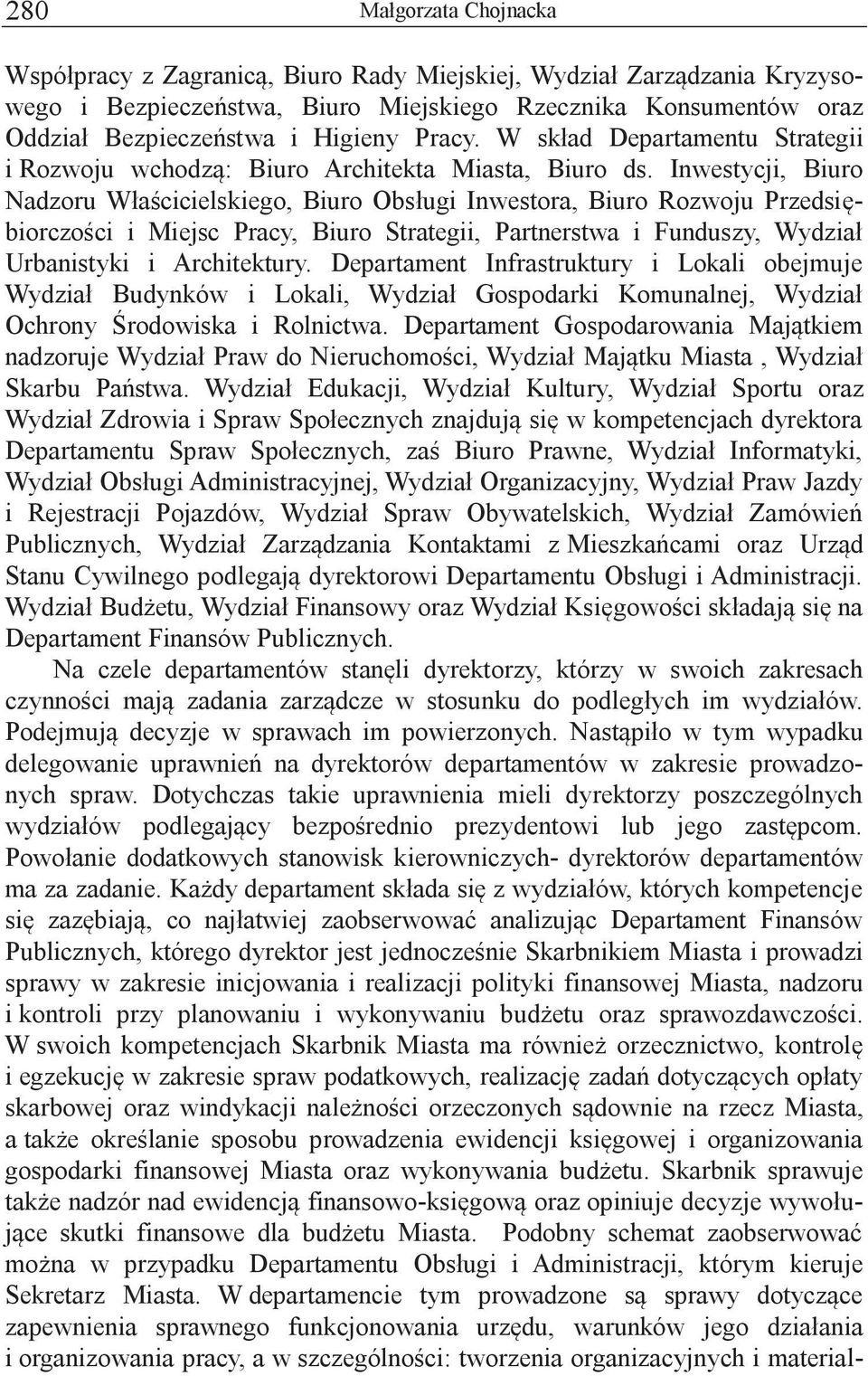 Inwestycji, Biuro Nadzoru Właścicielskiego, Biuro Obsługi Inwestora, Biuro Rozwoju Przedsiębiorczości i Miejsc Pracy, Biuro Strategii, Partnerstwa i Funduszy, Wydział Urbanistyki i Architektury.