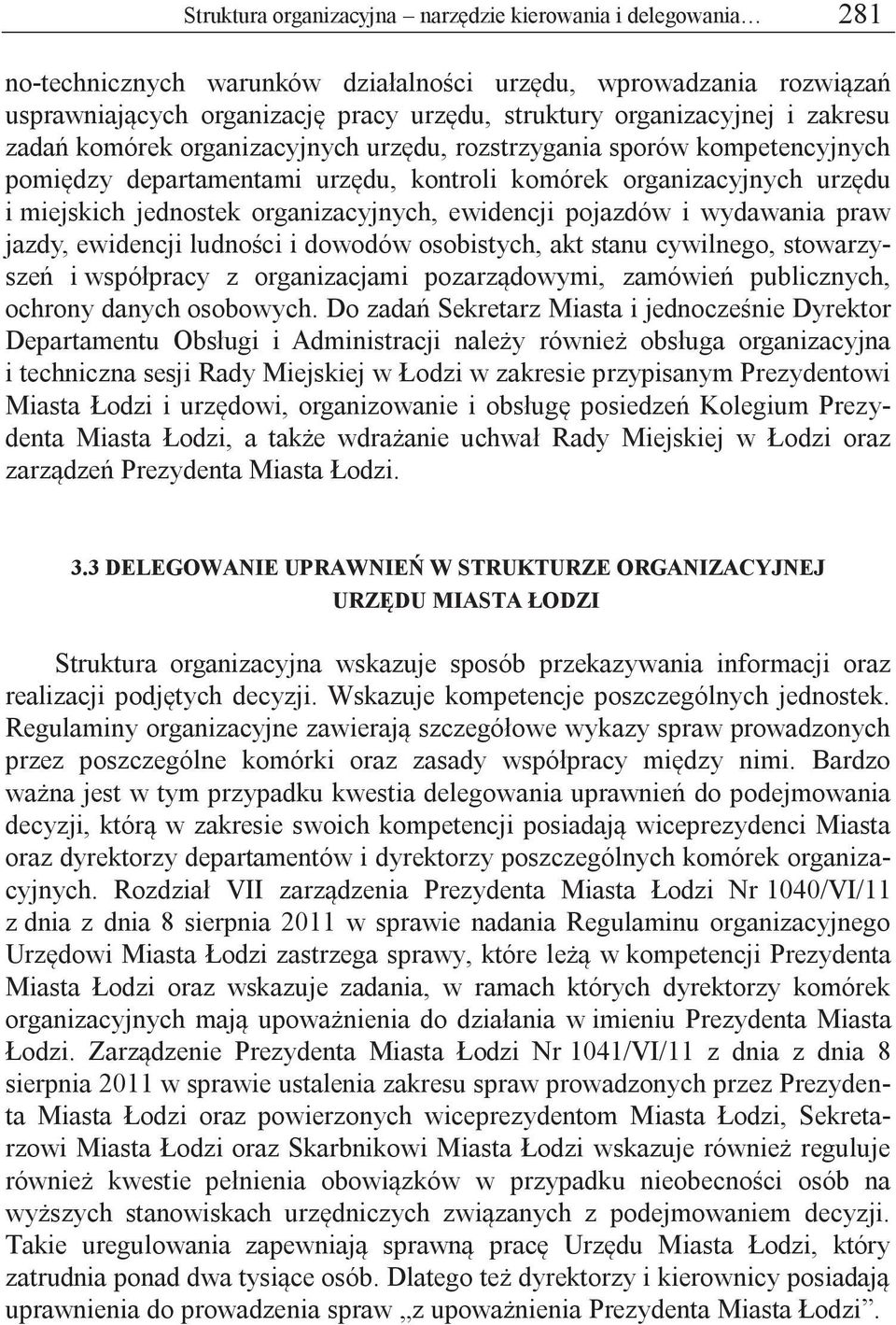 ewidencji pojazdów i wydawania praw jazdy, ewidencji ludności i dowodów osobistych, akt stanu cywilnego, stowarzyszeń i współpracy z organizacjami pozarządowymi, zamówień publicznych, ochrony danych