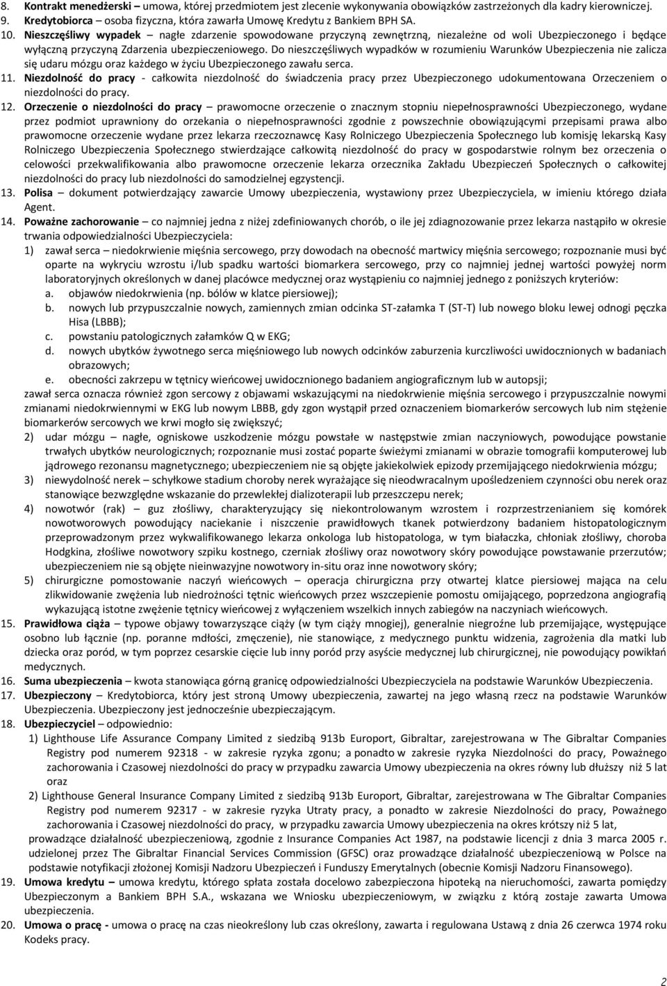 Nieszczęśliwy wypadek nagłe zdarzenie spowodowane przyczyną zewnętrzną, niezależne od woli Ubezpieczonego i będące wyłączną przyczyną Zdarzenia ubezpieczeniowego.