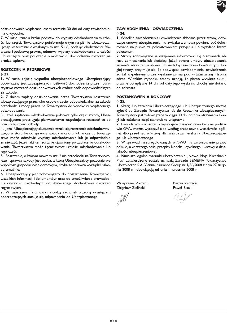 5 i 6, podając okoliczności faktyczne i podstawę prawną odmowy wypłaty odszkodowania w całości lub w części oraz pouczenie o możliwości dochodzenia roszczeń na drodze sądowej. ROSZCZENIA REGRESOWE 23.