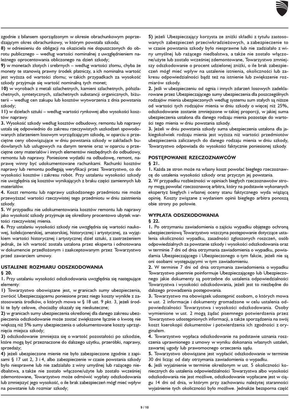 prawny środek płatniczy, a ich nominalna wartość jest wyższa od wartości złomu; w takich przypadkach za wysokość szkody przyjmuje się wartość nominalną tych monet; 10) w wyrobach z metali
